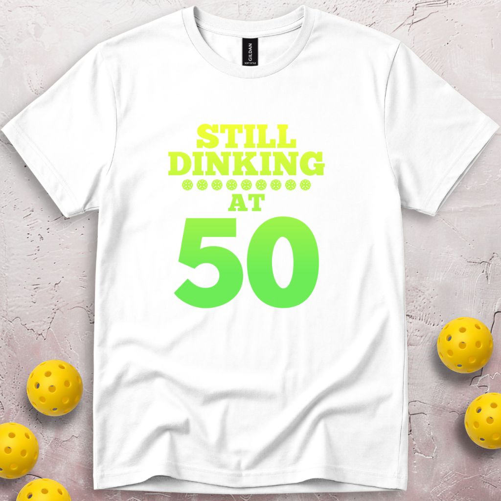 Still Dinking at 50 Birthday T-Shirt