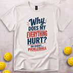 Why Does My Everything Hurt T-Shirt