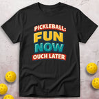 Fun Now Ouch Later T-Shirt