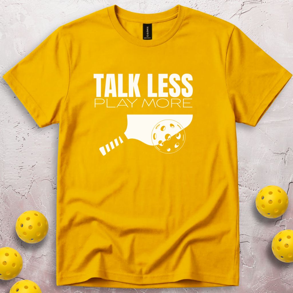 Talk Less Play More T-Shirt