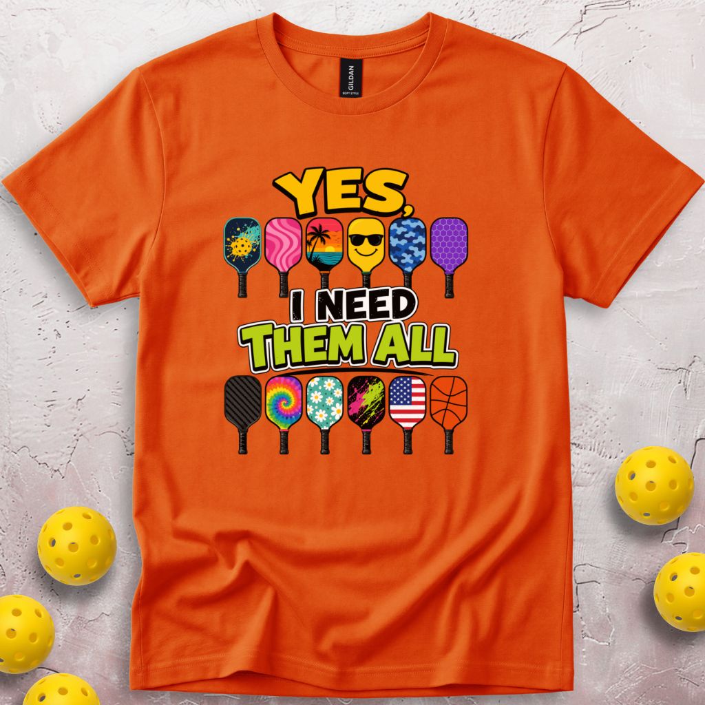 Yes I Need Them All T-Shirt