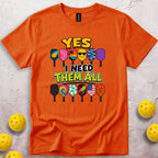 Yes I Need Them All T-Shirt