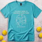I'm Only Here To Critique Your Form T-Shirt