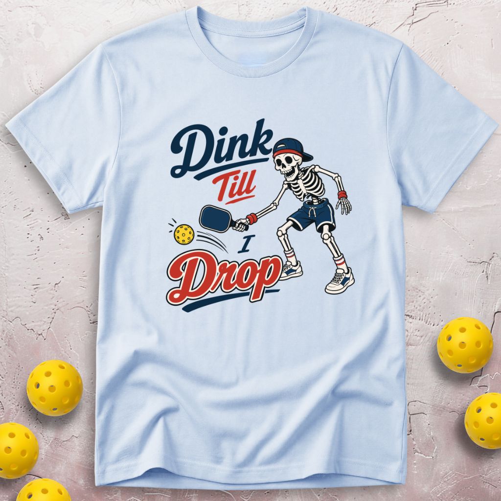 Dink Till I Drop T-Shirt