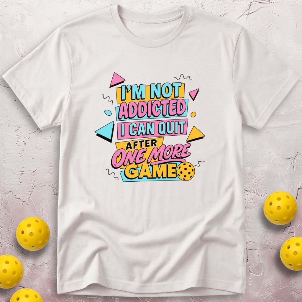 I'm Not Addicted I Can Quit After One More Game T-Shirt
