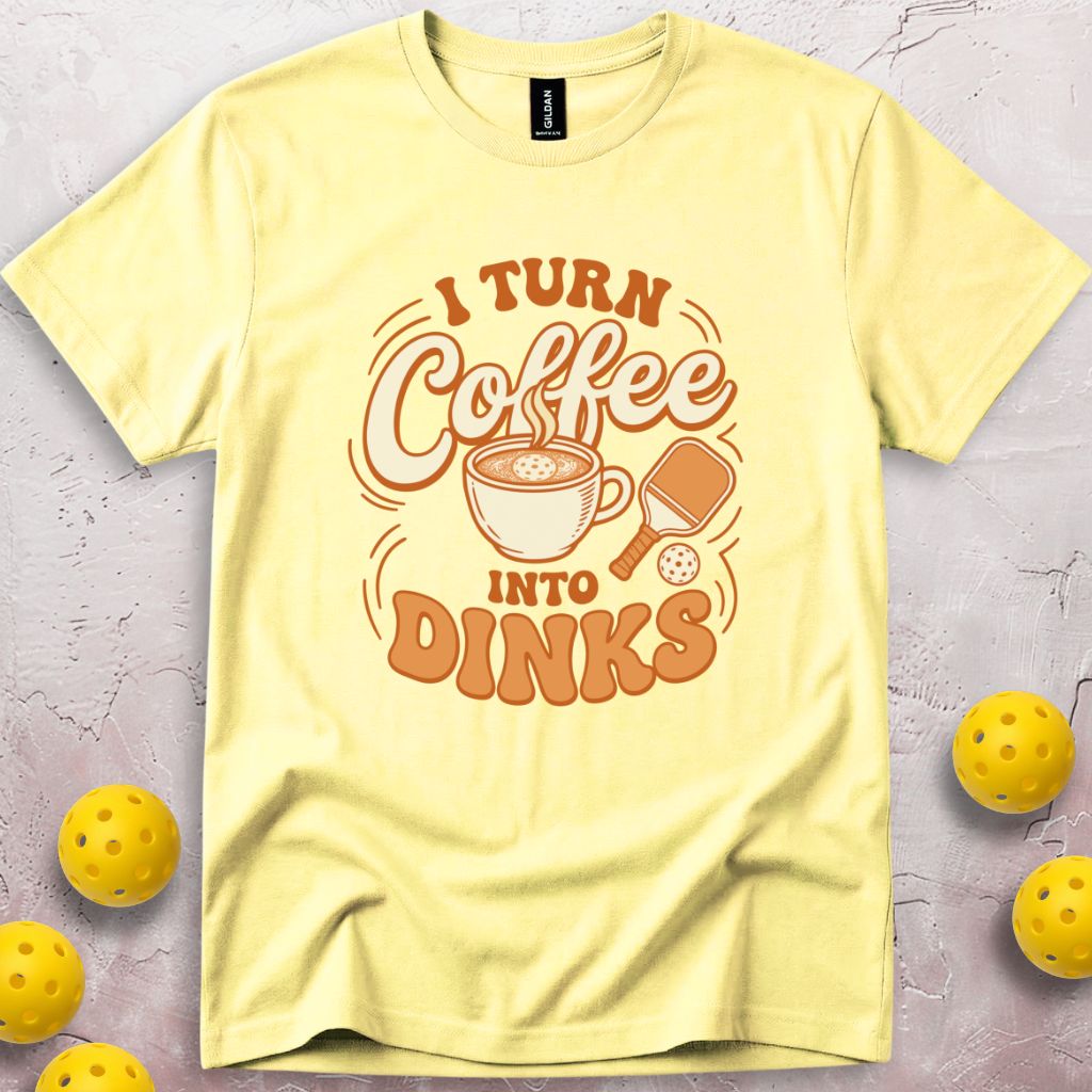 I Turn Coffee Into Dinks T-Shirt