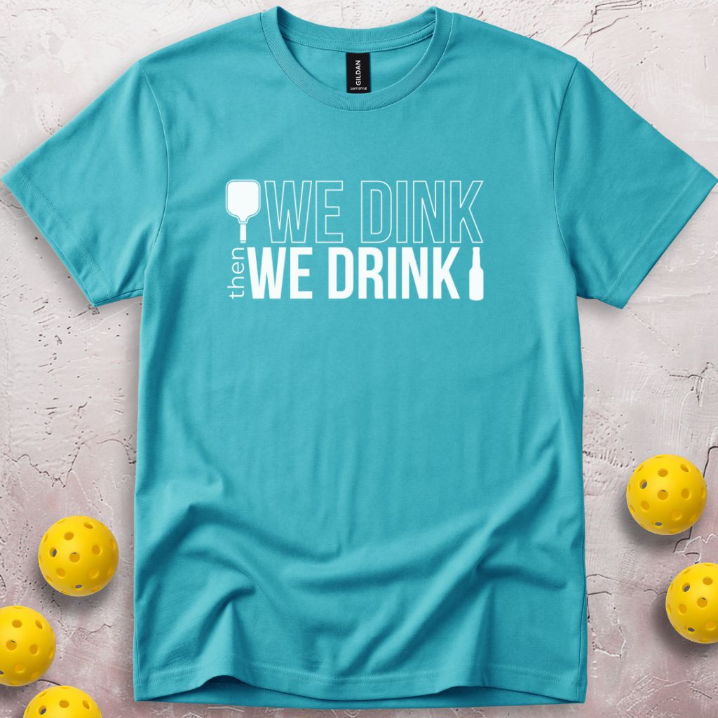 We Dink Then We Drink Beer T-Shirt