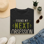 Found My Next Obsession T-Shirt
