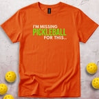 I'm Missing Pickleball For This T-Shirt
