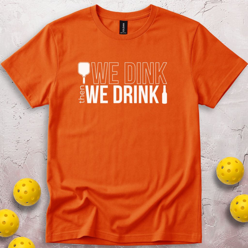 We Dink Then We Drink Beer T-Shirt