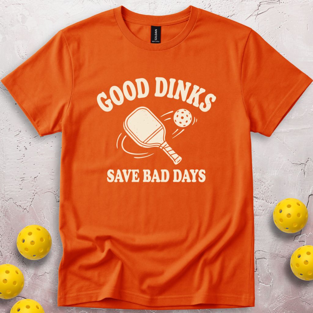 Good Dinks Save Bad Days T-Shirt