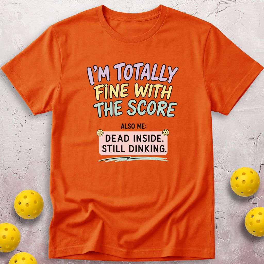 Totally  Fine With The Score T-Shirt