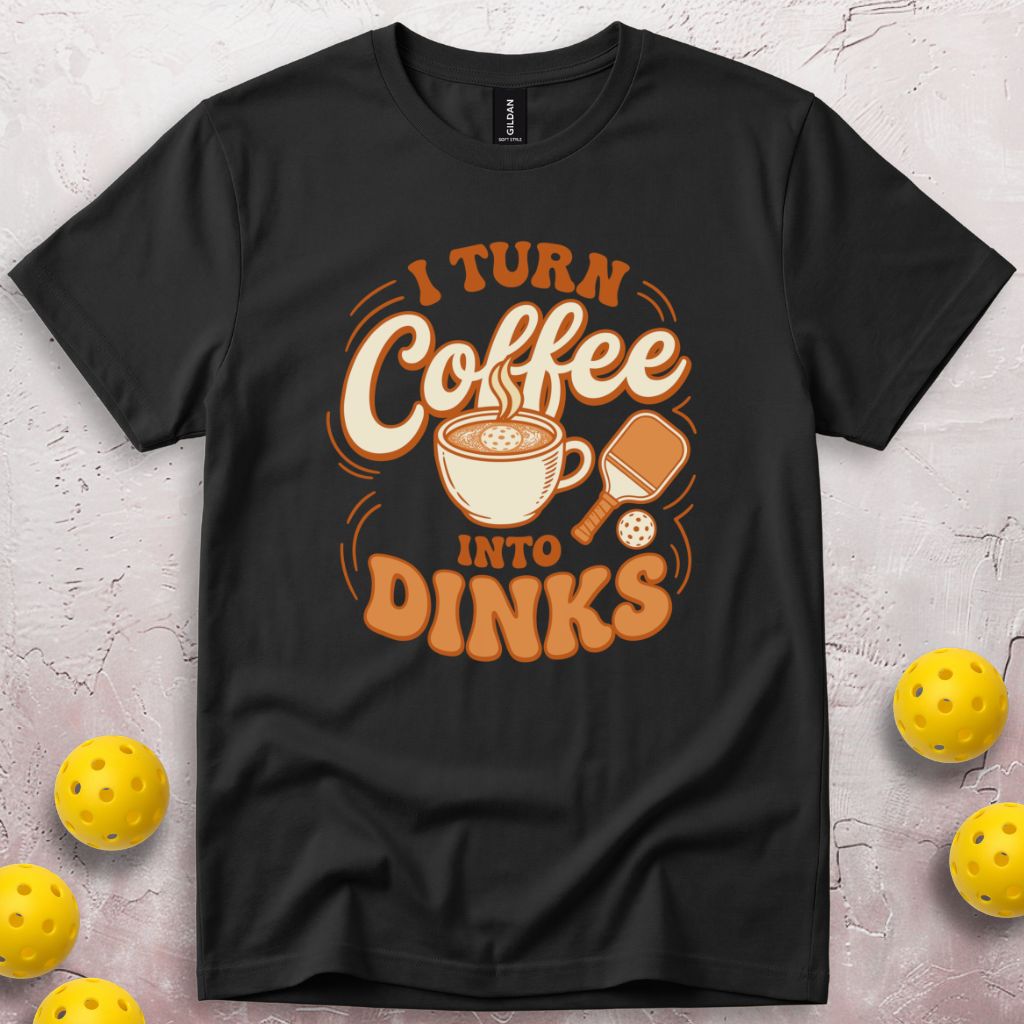 I Turn Coffee Into Dinks T-Shirt