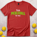 Talk Pickleball To Me T-Shirt