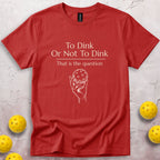 To Dink Or Not To Dink T-Shirt