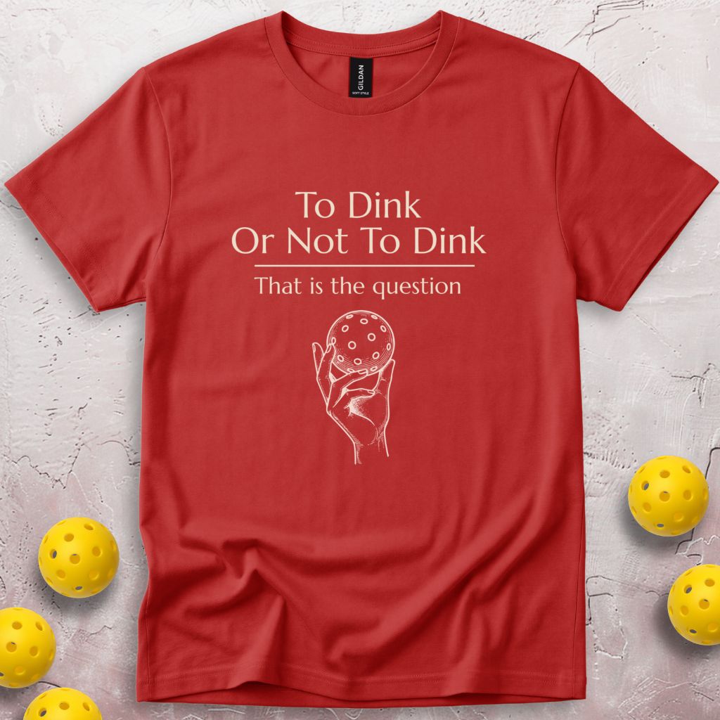 To Dink Or Not To Dink T-Shirt