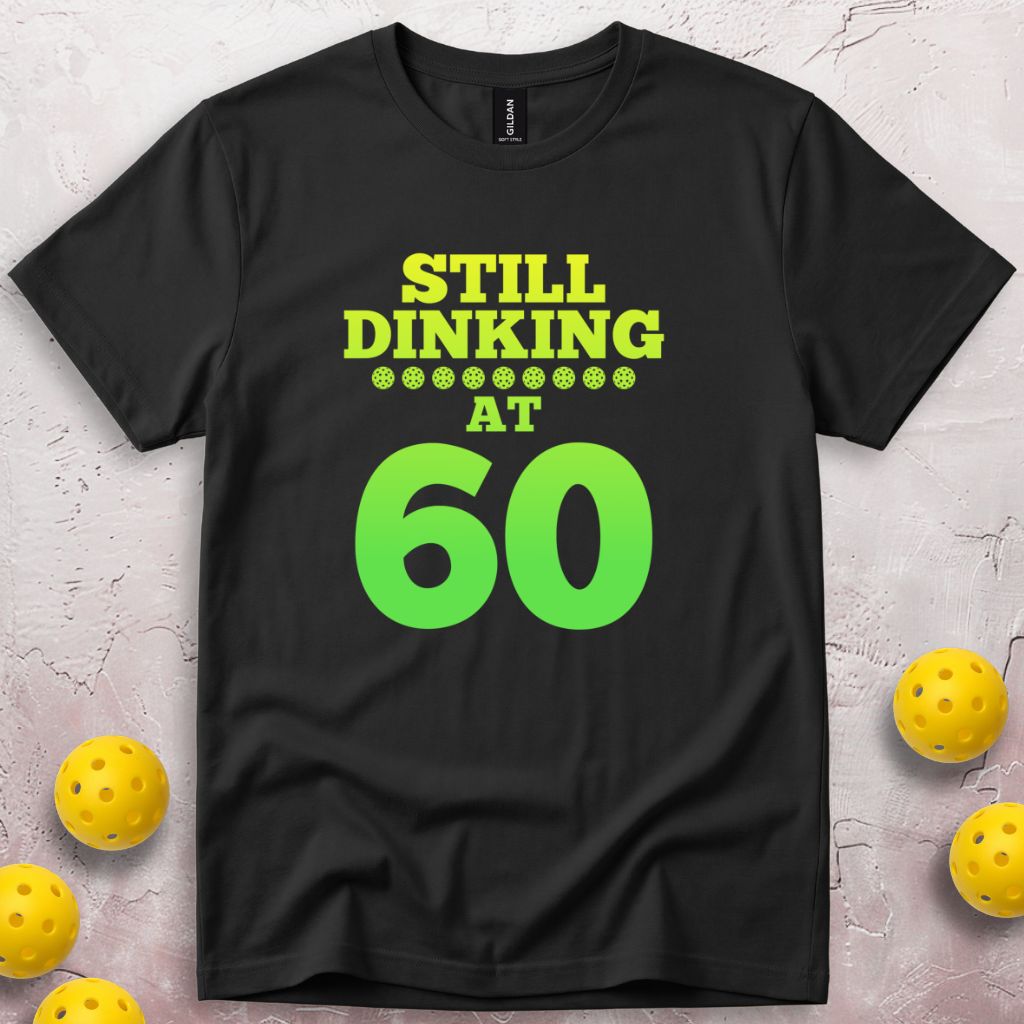 Still Dinking at 60 Birthday T-Shirt