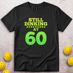 Still Dinking at 60 Birthday T-Shirt