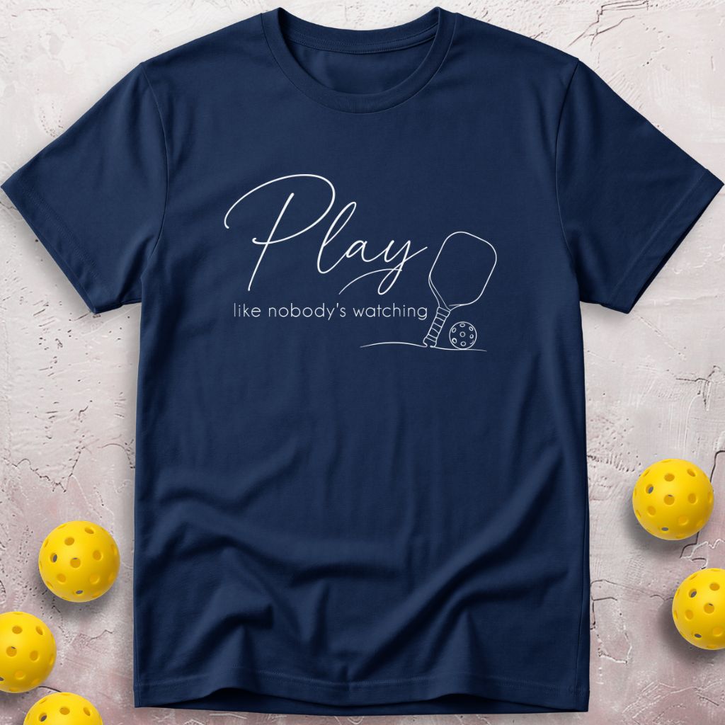 Play Like Nobody's Watching T-Shirt