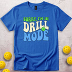 Sorry I'm In Drill Mode T-Shirt