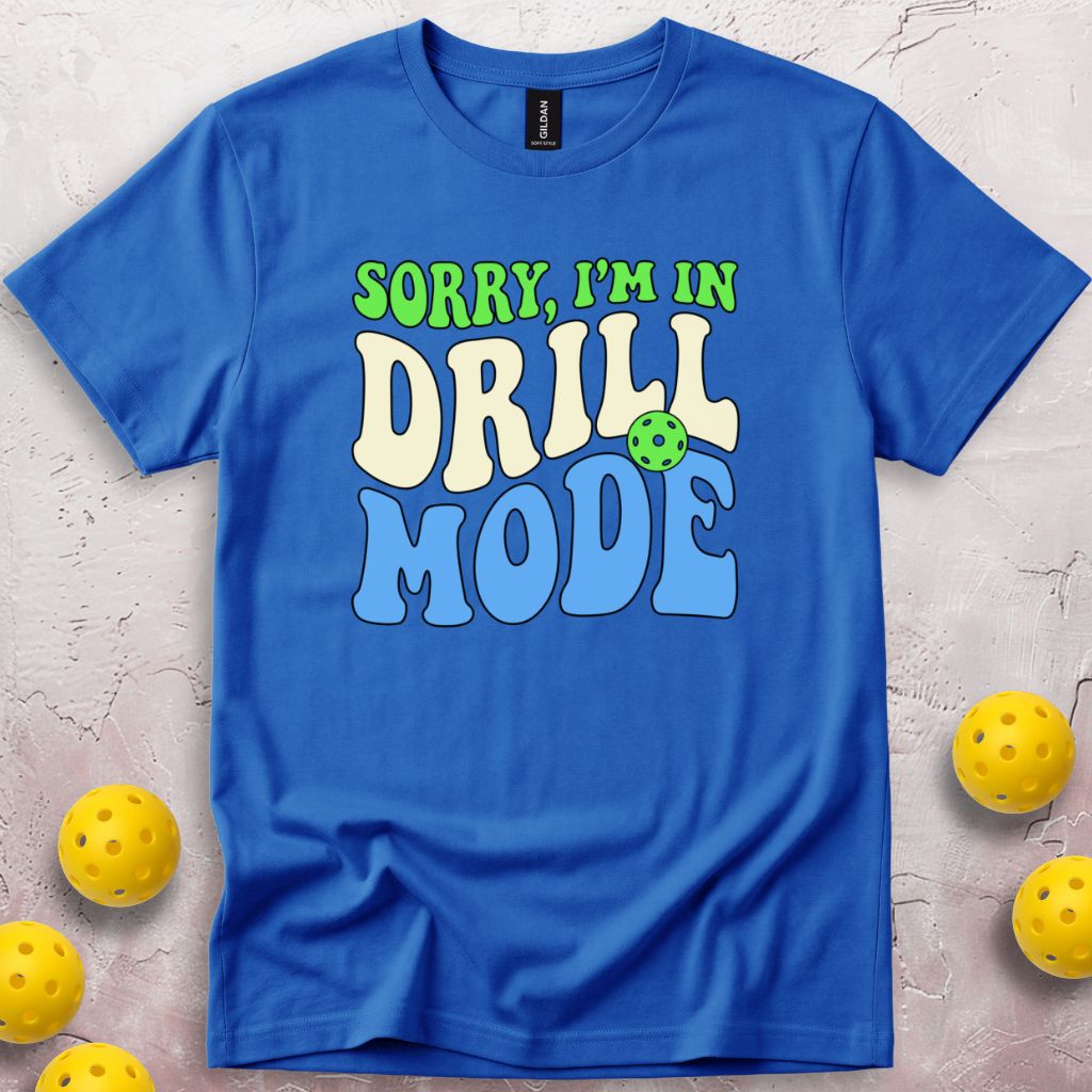 Sorry I'm In Drill Mode T-Shirt