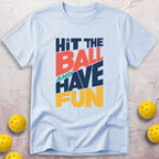 Hit The Ball And Have Fun T-Shirt