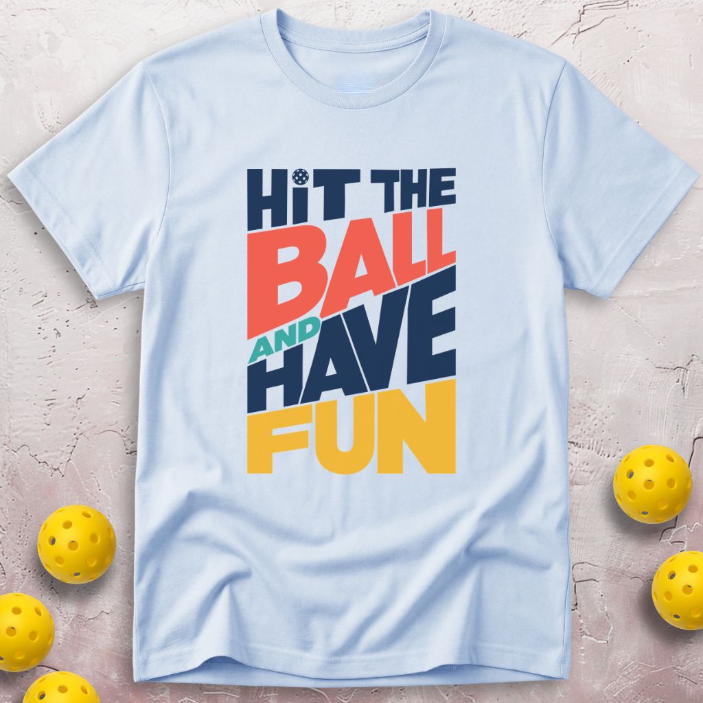Hit The Ball And Have Fun T-Shirt