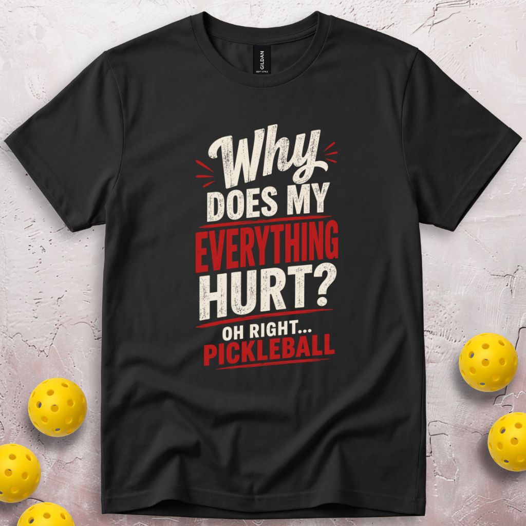 Why Does My Everything Hurt T-Shirt