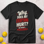 Why Does My Everything Hurt T-Shirt