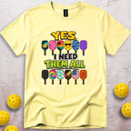 Yes I Need Them All T-Shirt