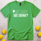 We Dink Then We Drink Wine T-Shirt