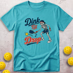 Dink Till I Drop T-Shirt