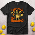 I Was Told There Would Be No Running T-Shirt