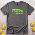 I'm Missing Pickleball For This T-Shirt