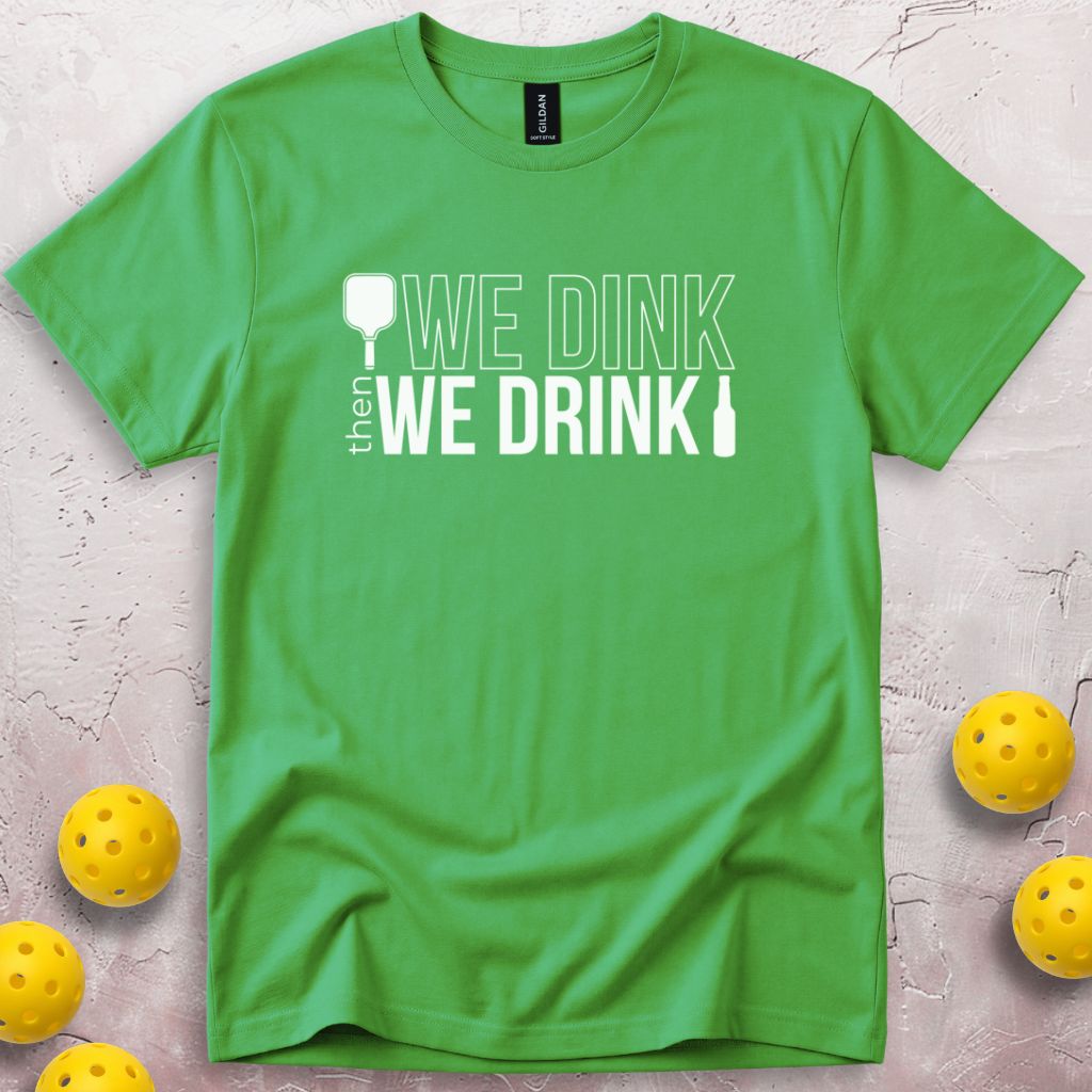 We Dink Then We Drink Beer T-Shirt