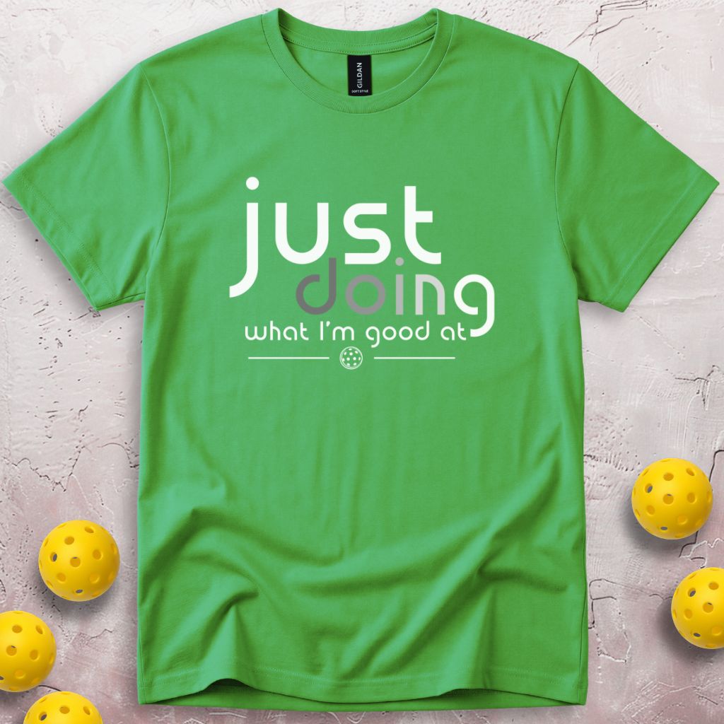 Just Doing What I'm Good At T-Shirt