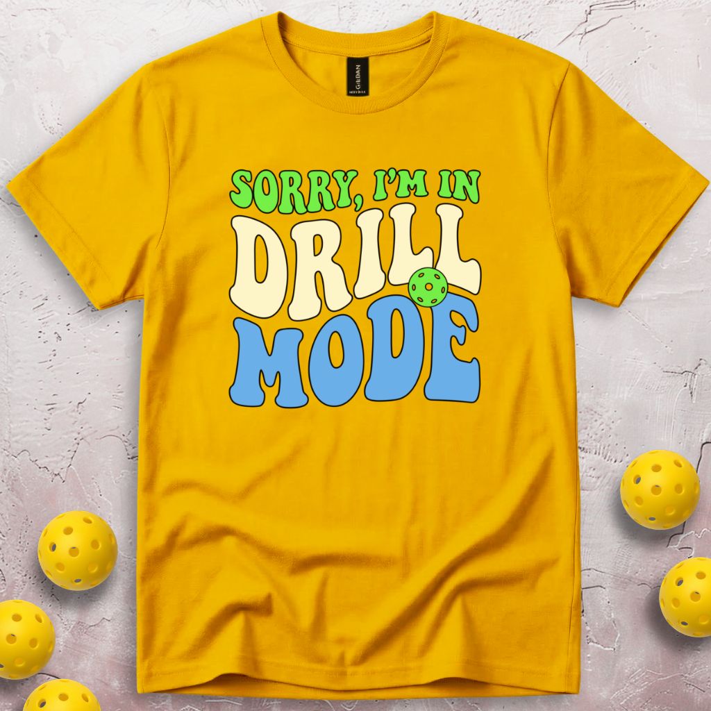 Sorry I'm In Drill Mode T-Shirt