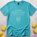 To Dink Or Not To Dink T-Shirt