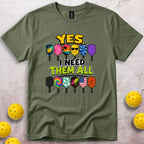 Yes I Need Them All T-Shirt