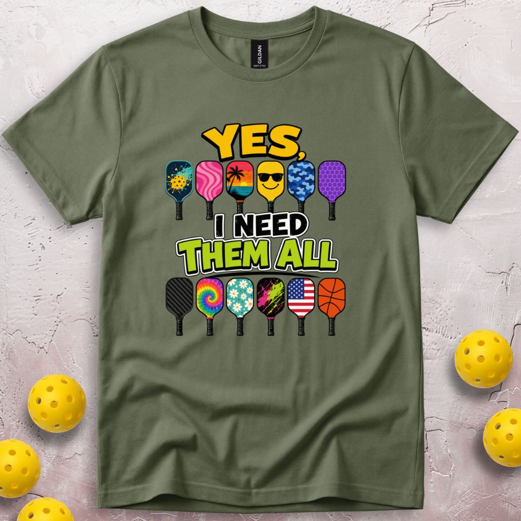 Yes I Need Them All T-Shirt