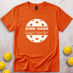 Dink Hard Laugh Harder T-Shirt