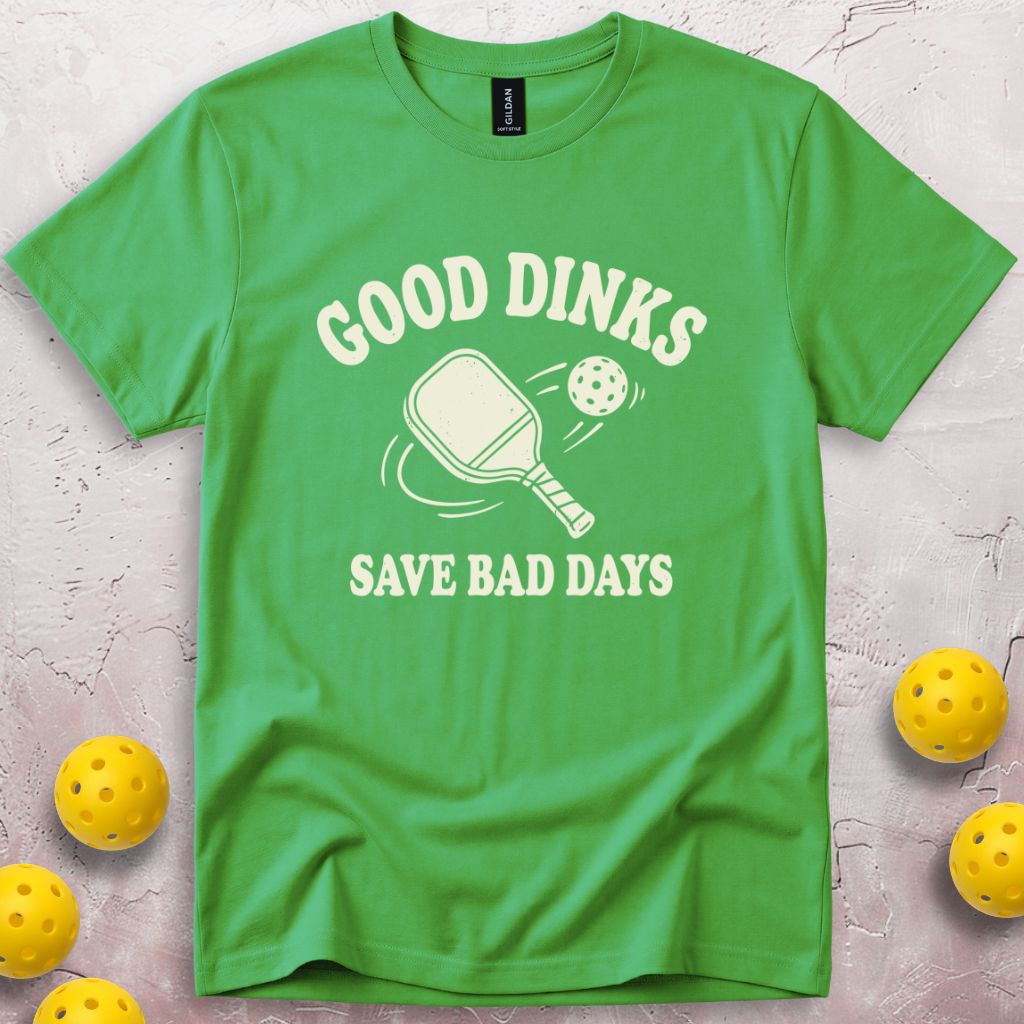 Good Dinks Save Bad Days T-Shirt