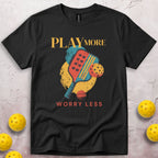 Play More Worry Less T-Shirt