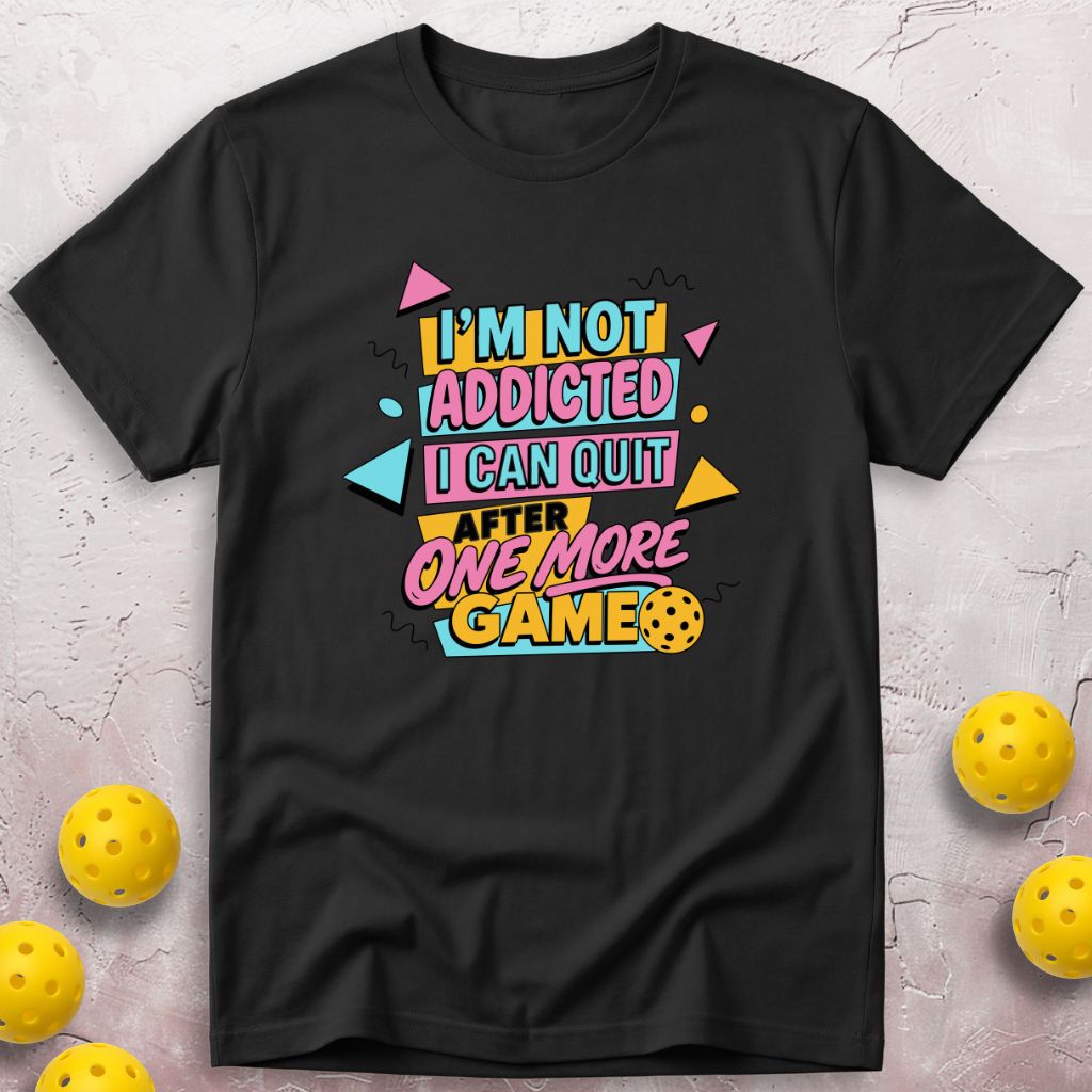 I'm Not Addicted I Can Quit After One More Game T-Shirt