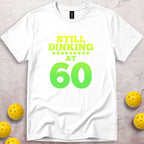 Still Dinking at 60 Birthday T-Shirt