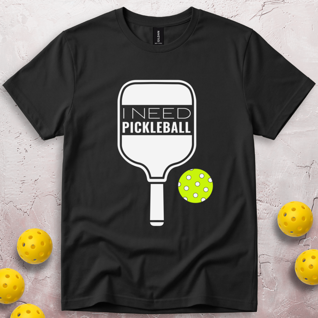 I Need Pickleball T-Shirt