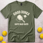 Good Dinks Save Bad Days T-Shirt
