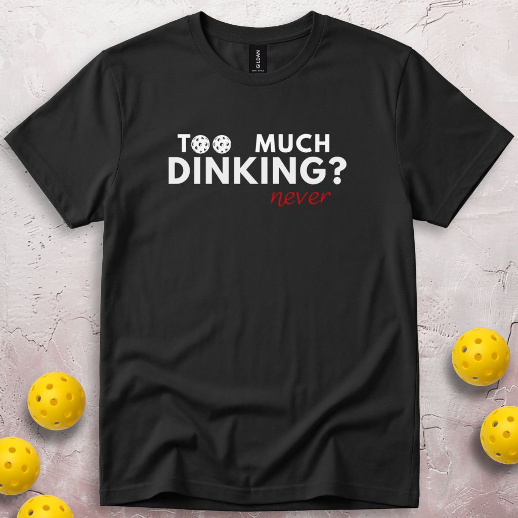 Too Much Dinking? Never T-Shirt